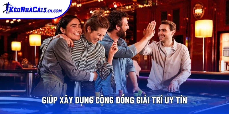 Giúp xây dựng cộng đồng uy tín Giúp xây dựng cộng đồng uy tín