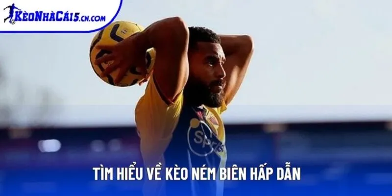 Tìm hiểu về kèo ném biên hấp dẫn Tìm hiểu về kèo ném biên hấp dẫn