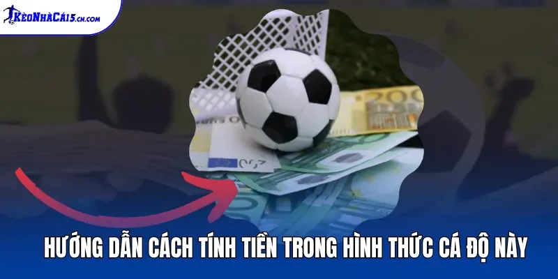 Hướng dẫn cách tính tiền trong hình thức cá độ này