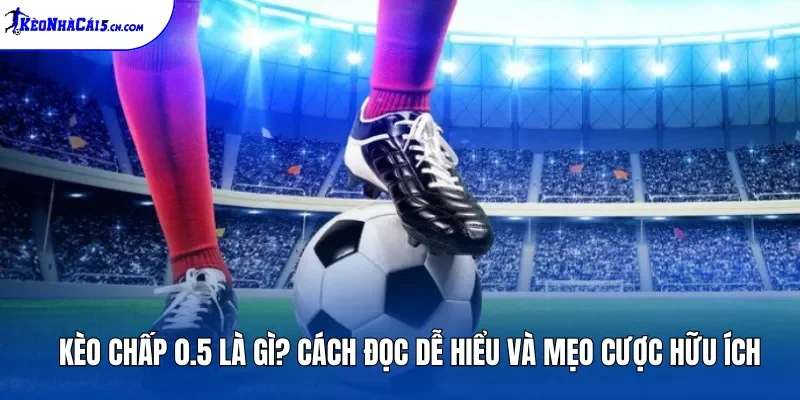Kèo Chấp 0.5